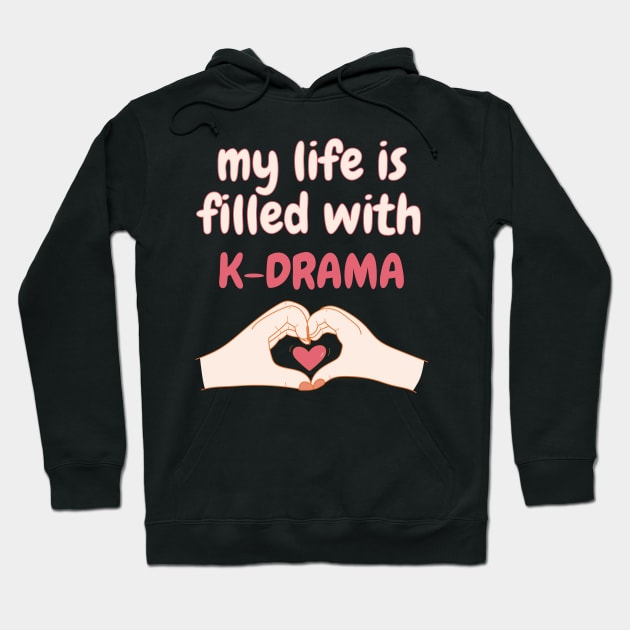 My Life is Filled With K-drama, Korean Drama Hoodie by docferds